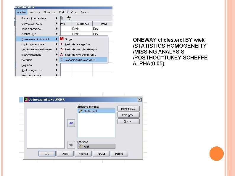 ONEWAY cholesterol BY wiek /STATISTICS HOMOGENEITY /MISSING ANALYSIS /POSTHOC=TUKEY SCHEFFE ALPHA(0. 05). 