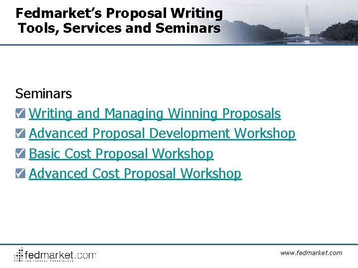 Fedmarket’s Proposal Writing Tools, Services and Seminars Writing and Managing Winning Proposals Advanced Proposal