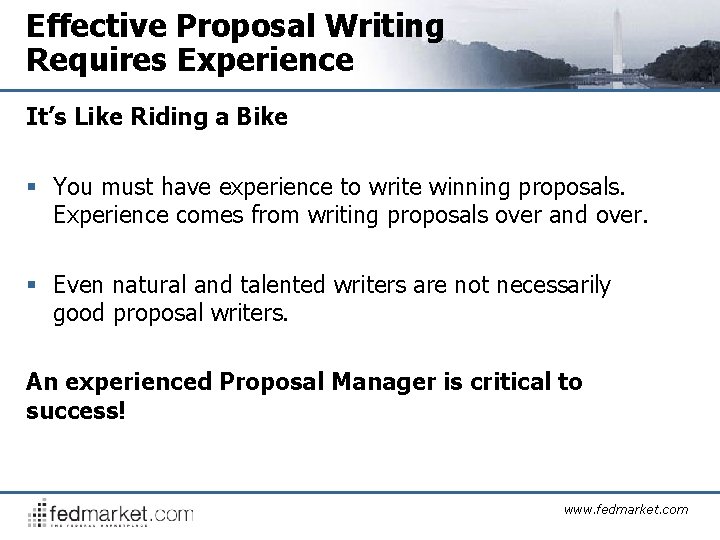 Effective Proposal Writing Requires Experience It’s Like Riding a Bike § You must have