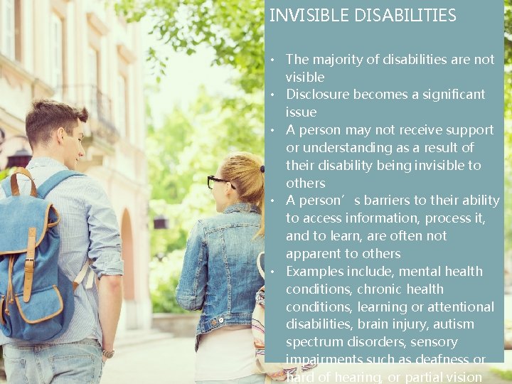 INVISIBLE DISABILITIES • The majority of disabilities are not visible • Disclosure becomes a