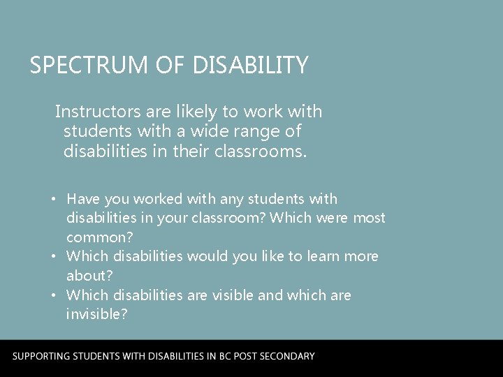SPECTRUM OF DISABILITY Instructors are likely to work with students with a wide range
