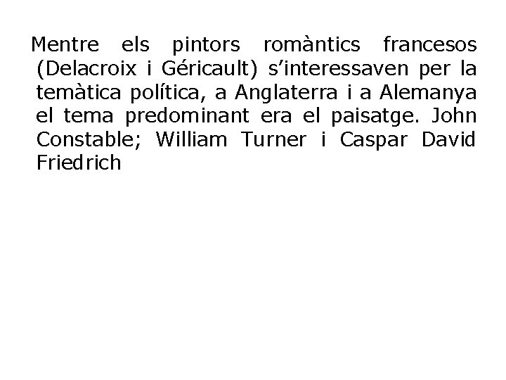Mentre els pintors romàntics francesos (Delacroix i Géricault) s’interessaven per la temàtica política, a