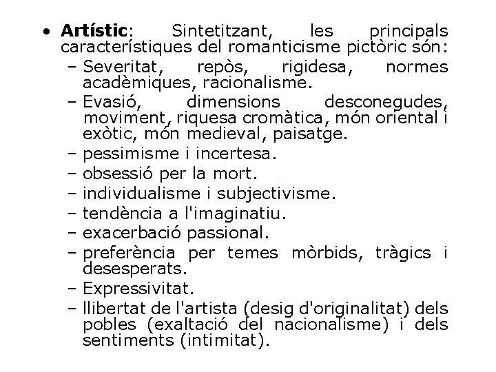  • Artístic: Sintetitzant, les principals característiques del romanticisme pictòric són: – Severitat, repòs,