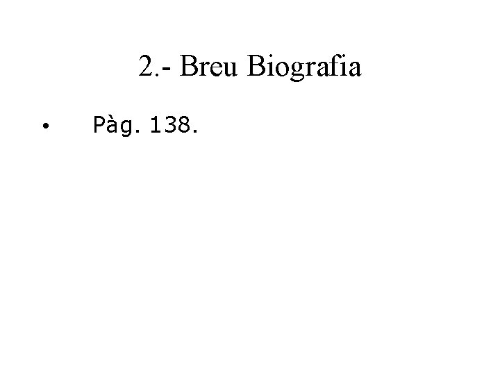 2. - Breu Biografia • Pàg. 138. 