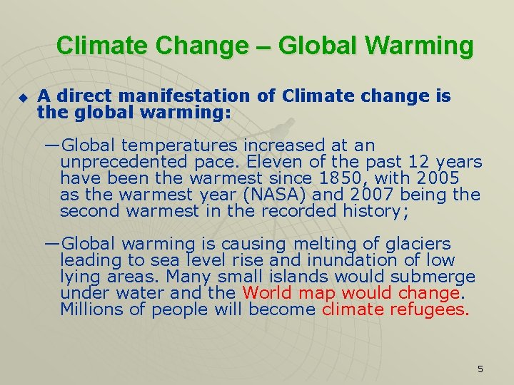 Climate Change – Global Warming u A direct manifestation of Climate change is the