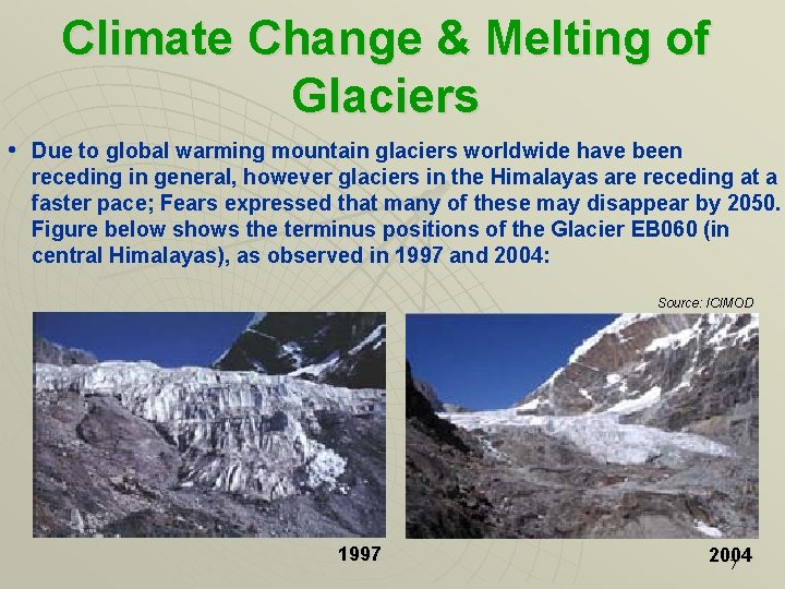 Climate Change & Melting of Glaciers • Due to global warming mountain glaciers worldwide