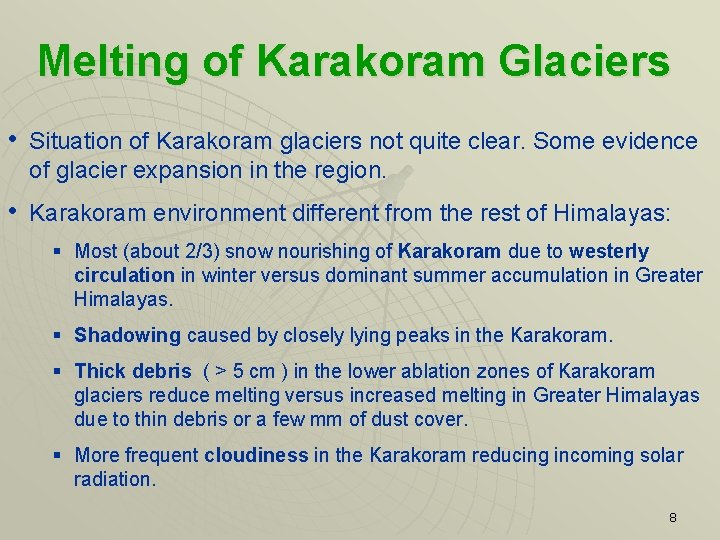 Melting of Karakoram Glaciers • Situation of Karakoram glaciers not quite clear. Some evidence