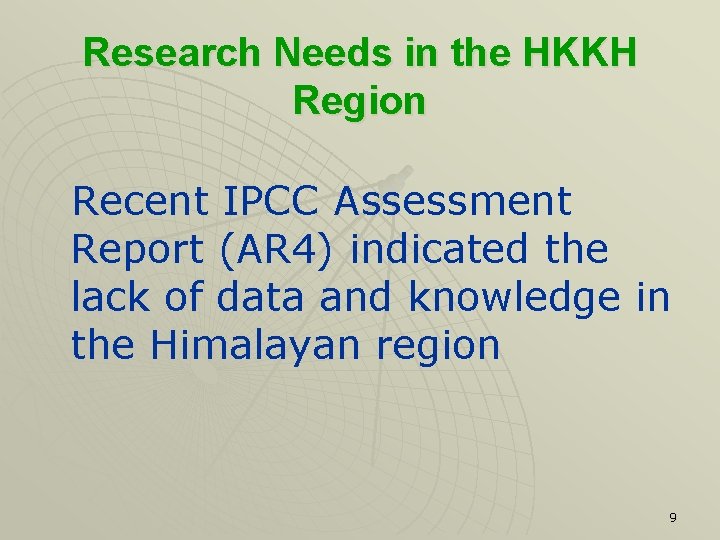 Research Needs in the HKKH Region Recent IPCC Assessment Report (AR 4) indicated the