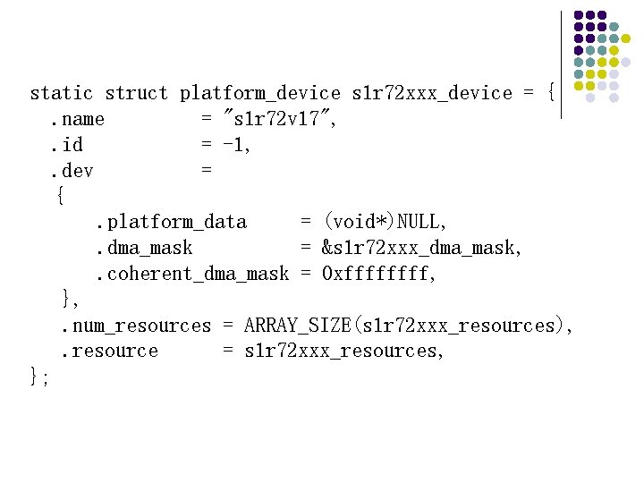 static struct platform_device s 1 r 72 xxx_device = {. name = "s 1