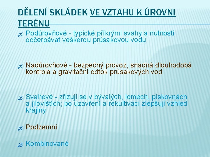 DĚLENÍ SKLÁDEK VE VZTAHU K ÚROVNI TERÉNU Podúrovňové - typické příkrými svahy a nutností