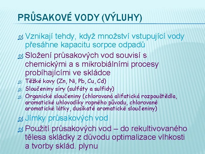 PRŮSAKOVÉ VODY (VÝLUHY) Vznikají tehdy, když množství vstupující vody přesáhne kapacitu sorpce odpadů Složení