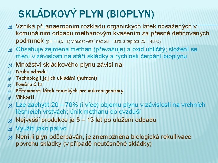 SKLÁDKOVÝ PLYN (BIOPLYN) Vzniká při anaerobním rozkladu organických látek obsažených v komunálním odpadu methanovým