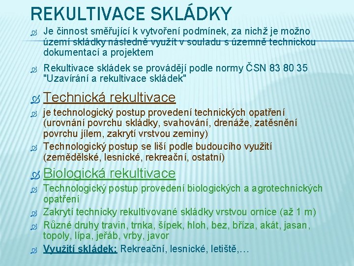 REKULTIVACE SKLÁDKY Je činnost směřující k vytvoření podmínek, za nichž je možno území skládky