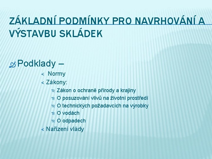 ZÁKLADNÍ PODMÍNKY PRO NAVRHOVÁNÍ A VÝSTAVBU SKLÁDEK Podklady – Normy Zákony: Zákon o ochraně