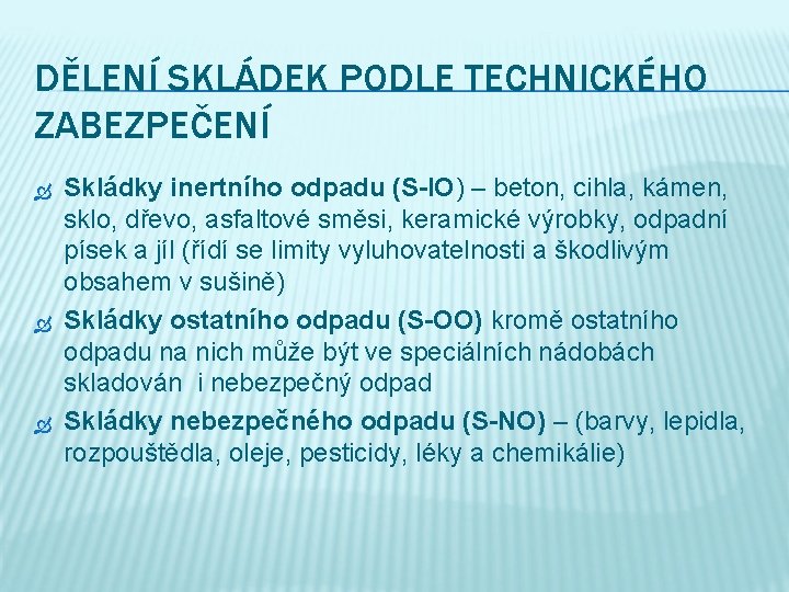 DĚLENÍ SKLÁDEK PODLE TECHNICKÉHO ZABEZPEČENÍ Skládky inertního odpadu (S-IO) – beton, cihla, kámen, sklo,