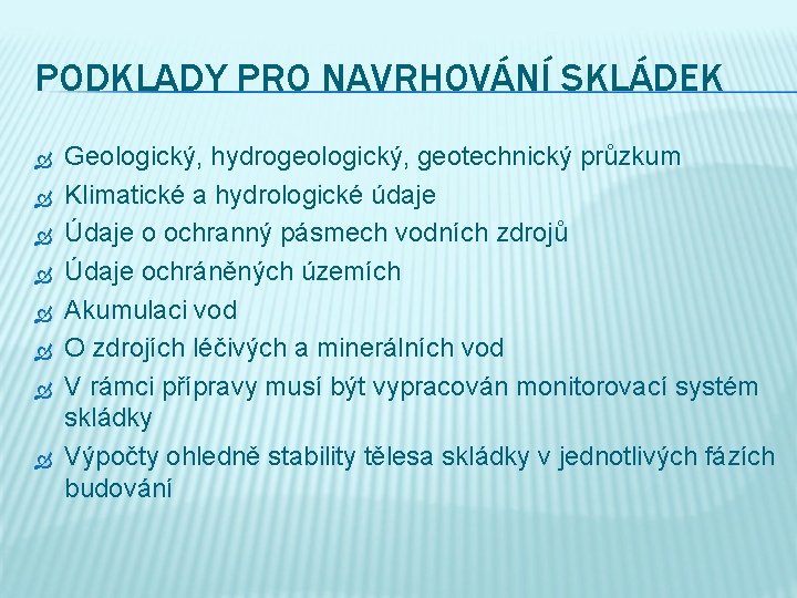 PODKLADY PRO NAVRHOVÁNÍ SKLÁDEK Geologický, hydrogeologický, geotechnický průzkum Klimatické a hydrologické údaje Údaje o