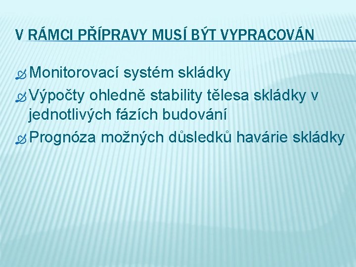 V RÁMCI PŘÍPRAVY MUSÍ BÝT VYPRACOVÁN Monitorovací systém skládky Výpočty ohledně stability tělesa skládky