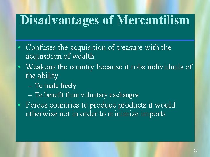 Disadvantages of Mercantilism • Confuses the acquisition of treasure with the acquisition of wealth