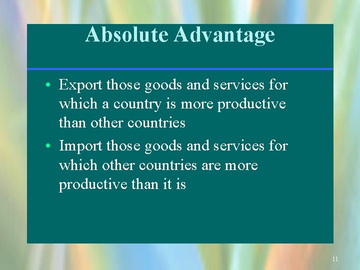 Absolute Advantage • Export those goods and services for which a country is more