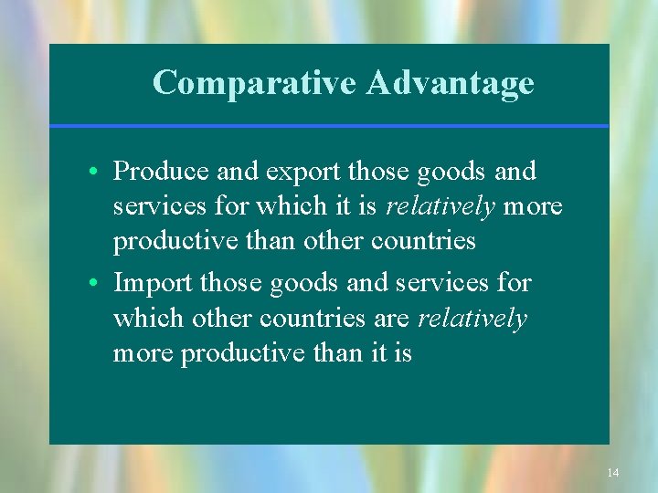Comparative Advantage • Produce and export those goods and services for which it is