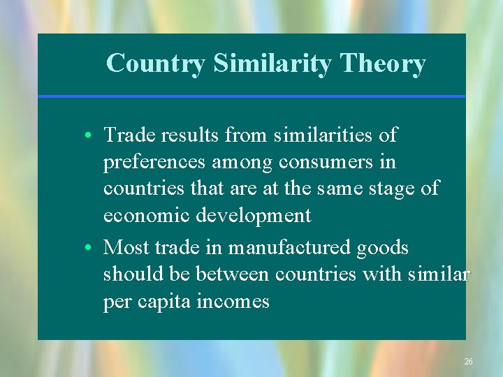 Country Similarity Theory • Trade results from similarities of preferences among consumers in countries