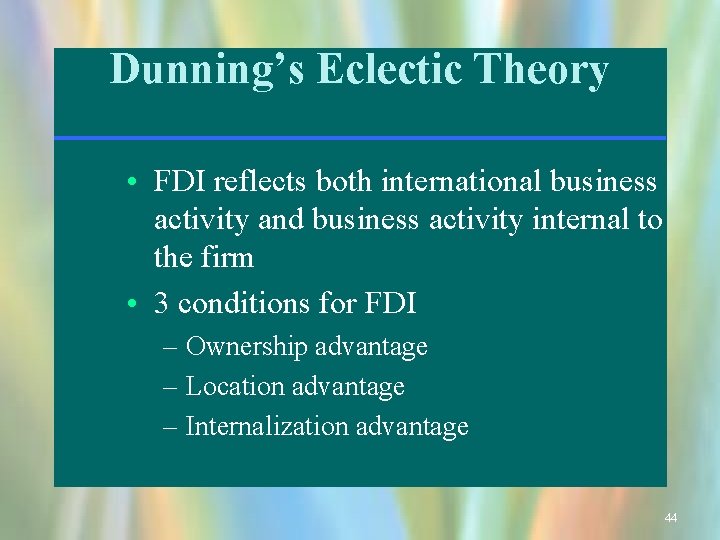 Dunning’s Eclectic Theory • FDI reflects both international business activity and business activity internal