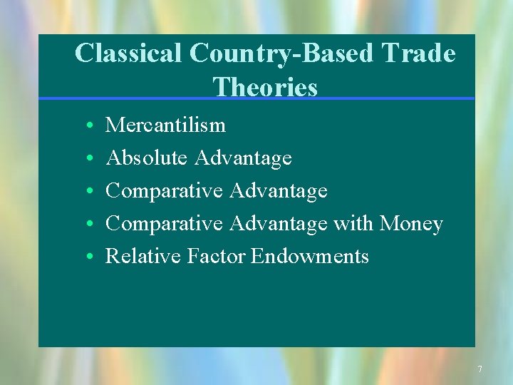 Classical Country-Based Trade Theories • • • Mercantilism Absolute Advantage Comparative Advantage with Money