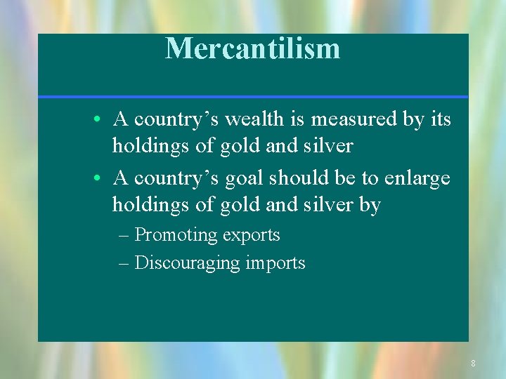 Mercantilism • A country’s wealth is measured by its holdings of gold and silver