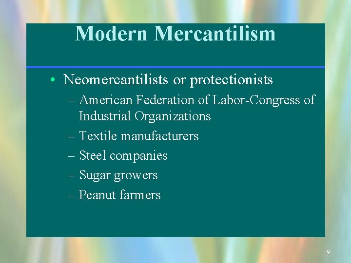 Modern Mercantilism • Neomercantilists or protectionists – American Federation of Labor-Congress of Industrial Organizations
