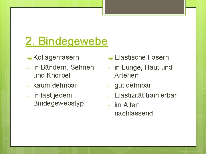 2. Bindegewebe Kollagenfasern - in Bändern, Sehnen und Knorpel kaum dehnbar in fast jedem