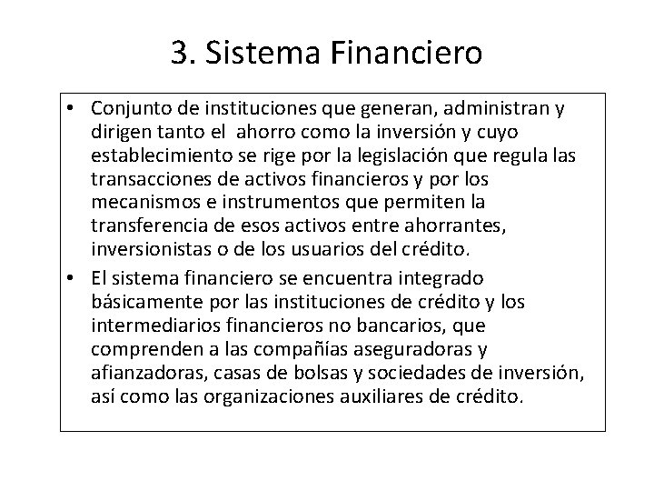 3. Sistema Financiero • Conjunto de instituciones que generan, administran y dirigen tanto el