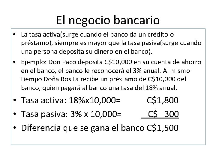 El negocio bancario • La tasa activa(surge cuando el banco da un crédito o