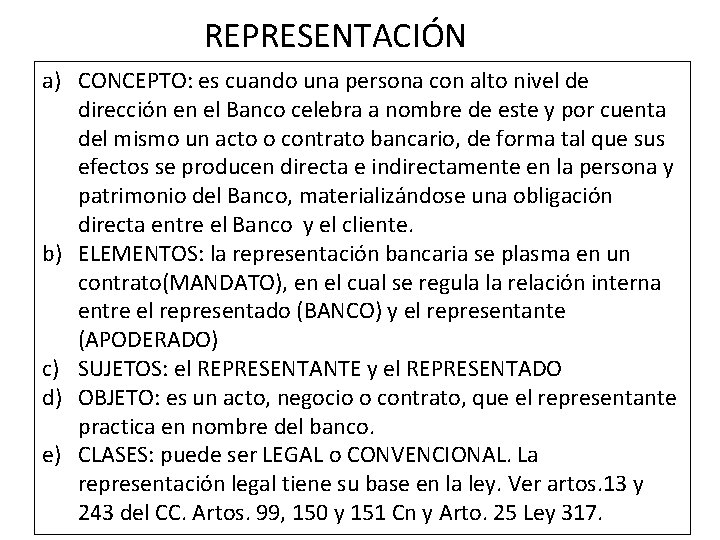 REPRESENTACIÓN a) CONCEPTO: es cuando una persona con alto nivel de dirección en el