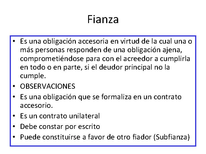 Fianza • Es una obligación accesoria en virtud de la cual una o más