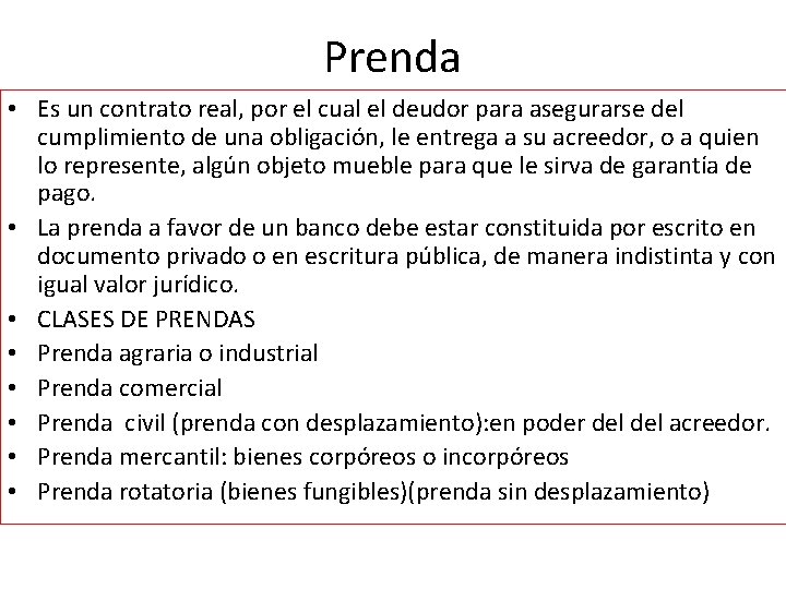 Prenda • Es un contrato real, por el cual el deudor para asegurarse del