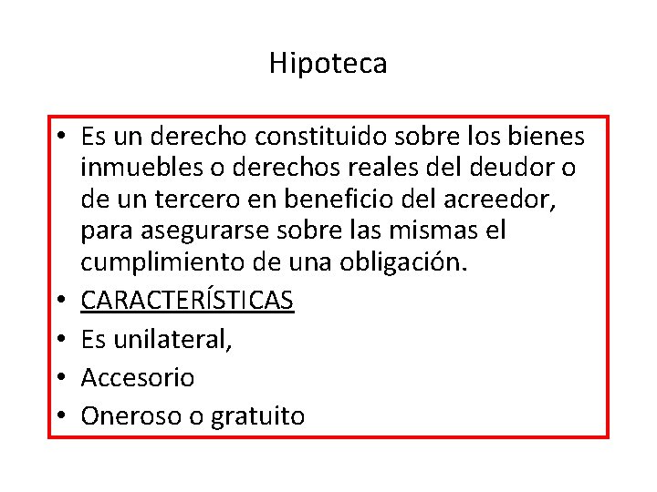 Hipoteca • Es un derecho constituido sobre los bienes inmuebles o derechos reales del