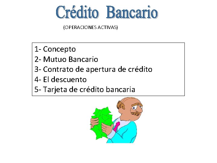(OPERACIONES ACTIVAS) 1 - Concepto 2 - Mutuo Bancario 3 - Contrato de apertura