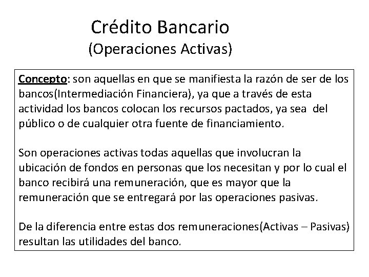  Crédito Bancario (Operaciones Activas) Concepto: son aquellas en que se manifiesta la razón