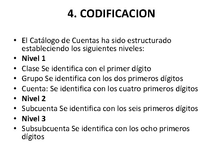 4. CODIFICACION • El Catálogo de Cuentas ha sido estructurado estableciendo los siguientes niveles: