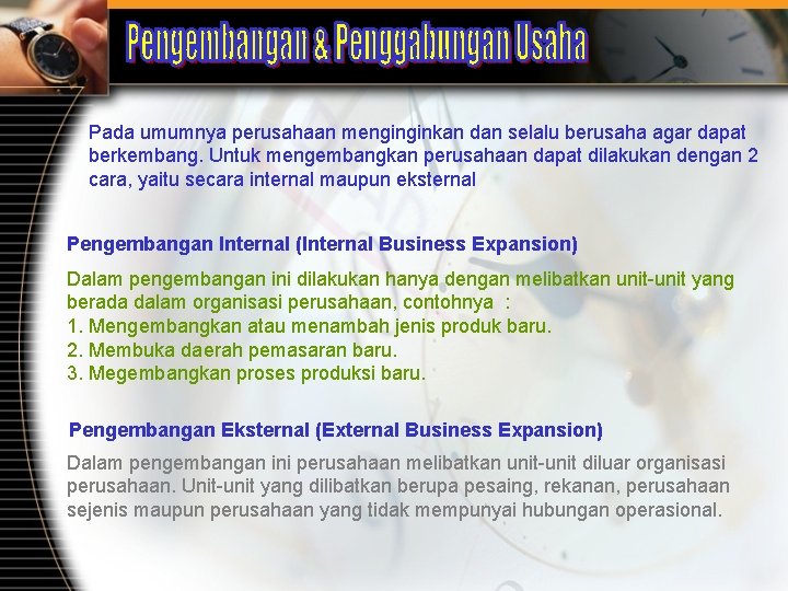 Pada umumnya perusahaan menginginkan dan selalu berusaha agar dapat berkembang. Untuk mengembangkan perusahaan dapat