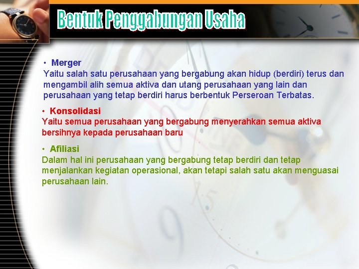  • Merger Yaitu salah satu perusahaan yang bergabung akan hidup (berdiri) terus dan