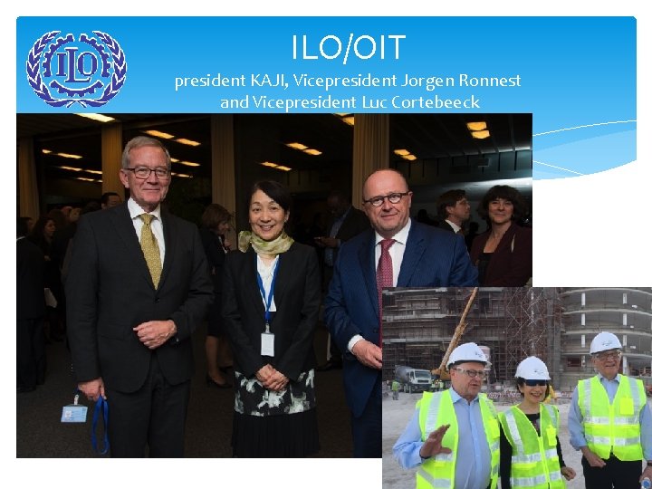 ILO/OIT president KAJI, Vicepresident Jorgen Ronnest and Vicepresident Luc Cortebeeck 