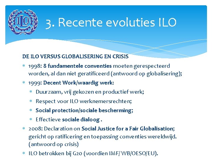 3. Recente evoluties ILO DE ILO VERSUS GLOBALISERING EN CRISIS 1998: 8 fundamentele conventies