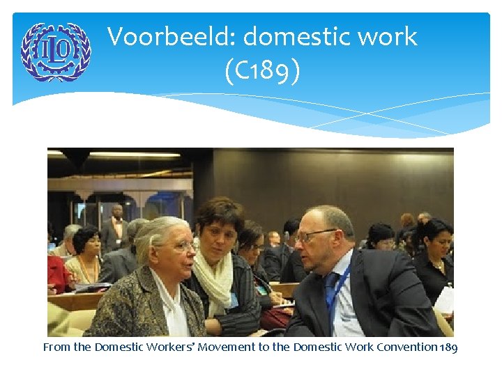 Voorbeeld: domestic work (C 189) Rekson Silaban KSBSI From the Domestic Workers’ Movement to