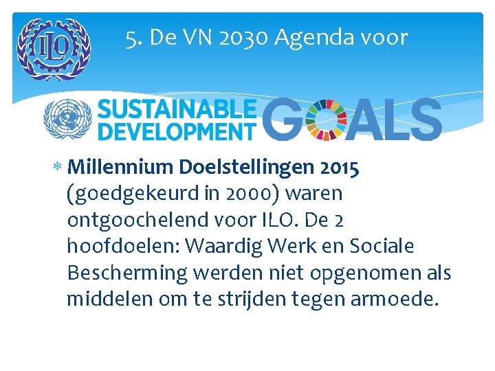 5. De VN 2030 Agenda voor Millennium Doelstellingen 2015 (goedgekeurd in 2000) waren ontgoochelend