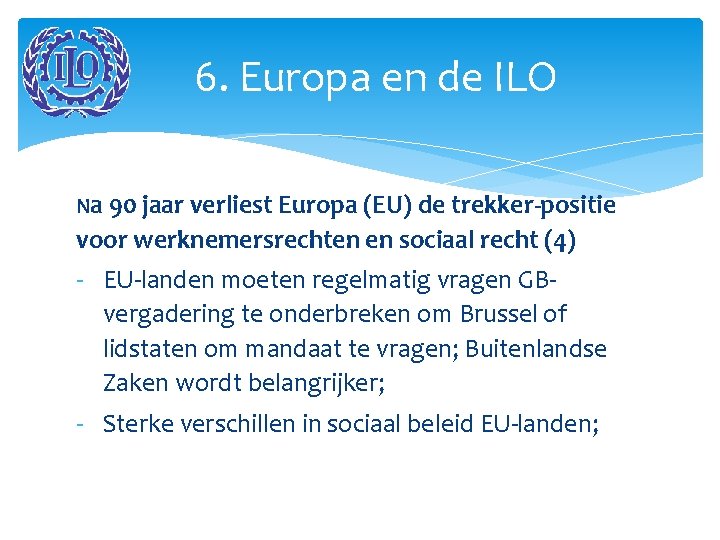 6. Europa en de ILO Na 90 jaar verliest Europa (EU) de trekker-positie voor