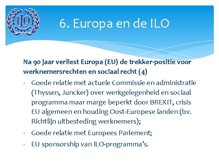 6. Europa en de ILO Na 90 jaar verliest Europa (EU) de trekker-positie voor