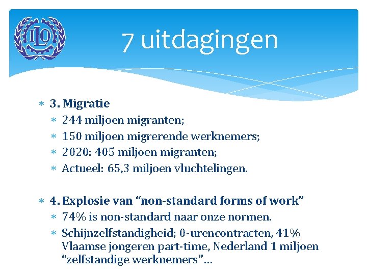 7 uitdagingen 3. Migratie 244 miljoen migranten; 150 miljoen migrerende werknemers; 2020: 405 miljoen