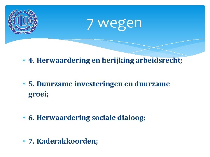 7 wegen 4. Herwaardering en herijking arbeidsrecht; 5. Duurzame investeringen en duurzame groei; 6.