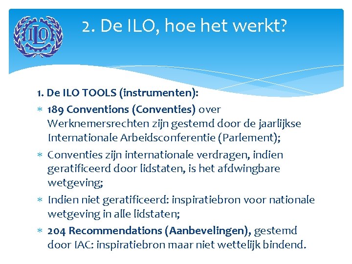 2. De ILO, hoe het werkt? 1. De ILO TOOLS (instrumenten): 189 Conventions (Conventies)